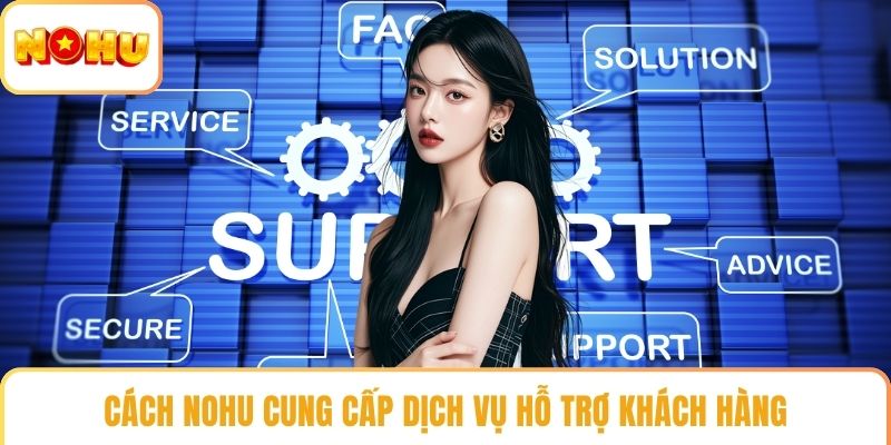 Cách NOHU cung cấp dịch vụ hỗ trợ khách hàng