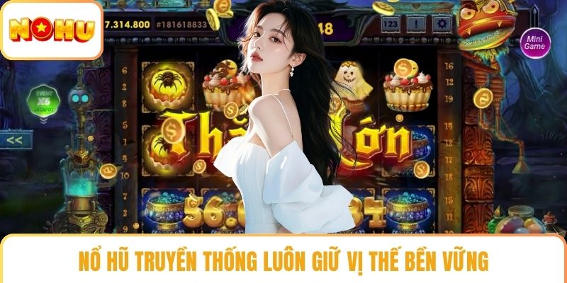 Nổ hũ truyền thống luôn giữ vị thế bền vững